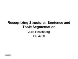 Recognizing Structure Sentence and Topic Segmentation Julia Hirschberg