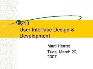 i 213 User Interface Design Development Marti Hearst