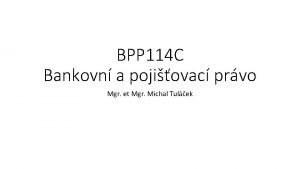 BPP 114 C Bankovn a pojiovac prvo Mgr