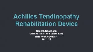 Achilles Tendinopathy Rehabilitation Device Rachel Jacobsohn Brianna Hajek