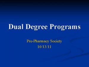 Dual Degree Programs PrePharmacy Society 101311 Programs Offered