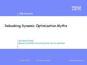 IBM Research Debunking Dynamic Optimization Myths Michael Hind