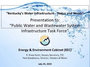 Kentuckys Water Infrastructure Status and Needs Presentation to