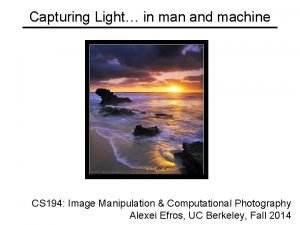 Capturing Light in man and machine CS 194