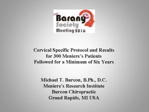 Cervical Specific Protocol and Results for 300 Menieres