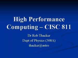 High Performance Computing CISC 811 Dr Rob Thacker