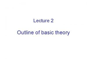 Lecture 2 Outline of basic theory Standard DEB