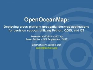 Open Ocean Map Deploying crossplatform geospatial desktop applications