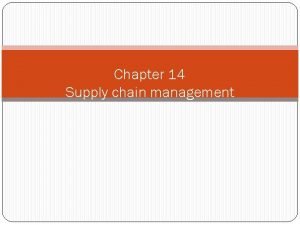 Chapter 14 Supply chain management Supply Chains Supply Chapter 14 Supply chain management Supply Chains Supply