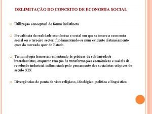 DELIMITAO DO CONCEITO DE ECONOMIA SOCIAL q Utilizao