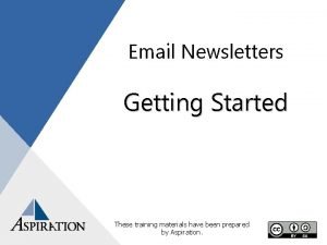 Email Newsletters Getting Started These training materials have