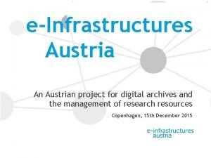 eInfrastructures Austria An Austrian project for digital archives