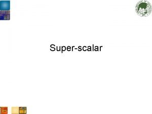 Superscalar Loose Ends Up to now Techniques for