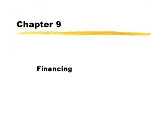 Chapter 9 Financing Financing z Manner in which