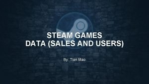 STEAM GAMES DATA SALES AND USERS By Tian