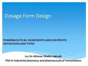 Dosage Form Design PHARMACEUTICAL INGREDIENTS AND EXCIPIENTS DEFINITIONS