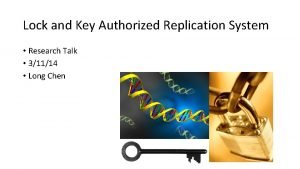 Lock and Key Authorized Replication System Research Talk