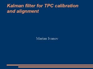 Kalman filter for TPC calibration and alignment Marian