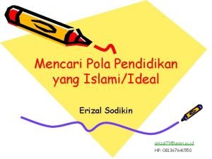 Mencari Pola Pendidikan yang IslamiIdeal Erizal Sodikin erizal