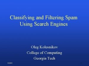 Classifying and Filtering Spam Using Search Engines Oleg