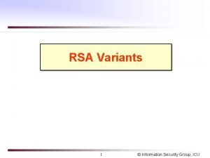 RSA Variants 1 Information Security Group ICU Rabin
