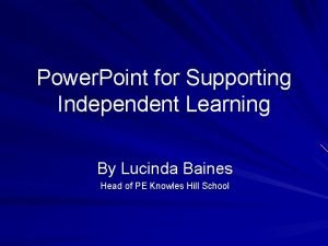 Power Point for Supporting Independent Learning By Lucinda