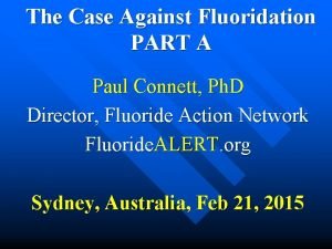 The Case Against Fluoridation PART A Paul Connett