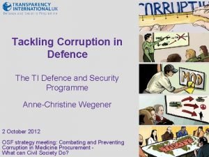 Tackling Corruption in Defence The TI Defence and