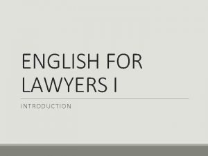 ENGLISH FOR LAWYERS I INTRODUCTION Lecturer Prof dr