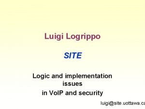 Luigi Logrippo SITE Logic and implementation issues in