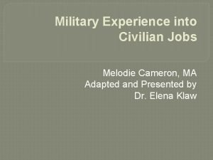 Military Experience into Civilian Jobs Melodie Cameron MA