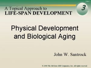 Slide 1 A Topical Approach to LIFESPAN DEVELOPMENT
