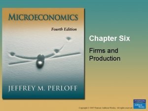Chapter Six Firms and Production Firms and Production