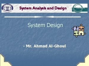 System Analysis and Design System Design Mr Ahmad
