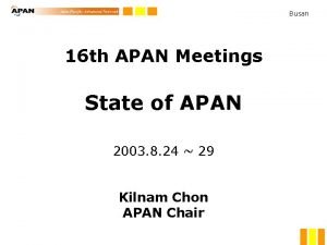 Busan 16 th APAN Meetings State of APAN