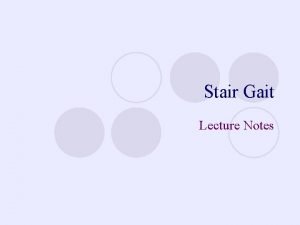Stair Gait Lecture Notes Stair Gait Stair climbing