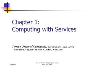Chapter 1 Computing with Services ServiceOriented Computing Semantics