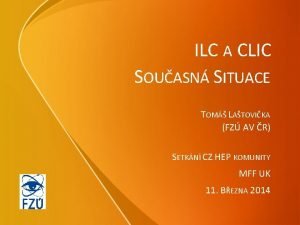 ILC A CLIC SOUASN SITUACE TOM LATOVIKA FZ