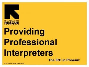 Providing Professional Interpreters The IRC in Phoenix From