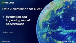 Data Assimilation for NWP 4 Evaluation and improving