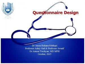 Questionnaire Design Dr Amna Rehana Siddiqui Professor Ashry