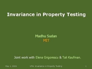 Invariance in Property Testing Madhu Sudan MIT Joint