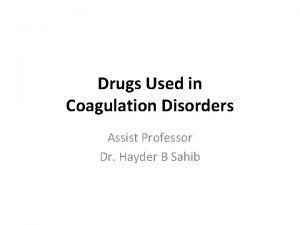 Drugs Used in Coagulation Disorders Assist Professor Dr