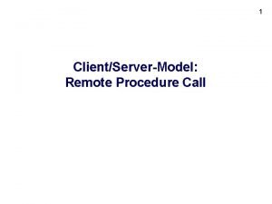 1 ClientServerModel Remote Procedure Call 2 Remote Procedure
