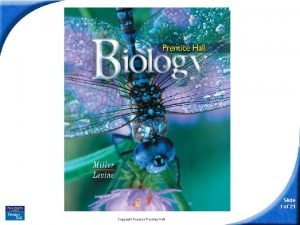 Biology Slide 1 of 21 Copyright Pearson Prentice