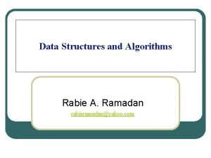 Data Structures and Algorithms Rabie A Ramadan rabieramadanyahoo