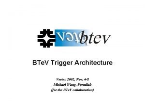 BTe V Trigger Architecture Vertex 2002 Nov 4