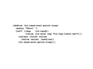 define ts readevalprintloop echon TS let exp ts