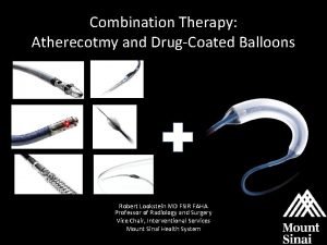 Combination Therapy Atherecotmy and DrugCoated Balloons Robert Lookstein