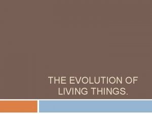 Evolution of living organisms